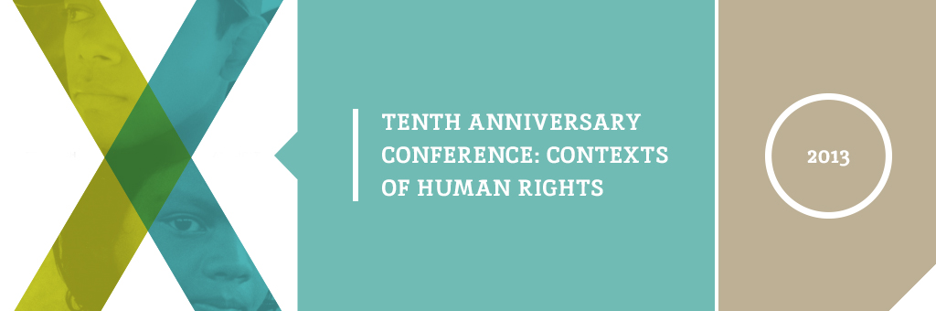 10th Anniversary Conference: Contexts of Human Rights 2013