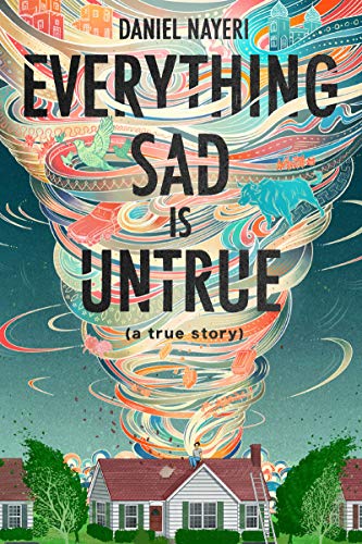 Book cover of "Everything Sad is Untrue" by Daniel Nayeri