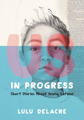 Book cover by "Us, in Progress: Short Stories about Young Latinos" by Lulu Delacre
