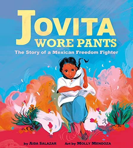 Book cover of "Jovita Wore Pants: The Story of a Mexican Freedom Fighter" by Aida Salazar