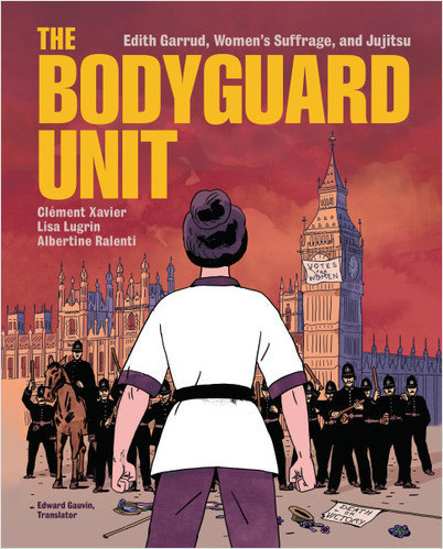 Book cover of
"The Bodyguard Unit: Edith Garrud, Women's Suffrage, and Jujitsu" by Clément Xavier, Lisa Lugrin, and Albertine Ralenti