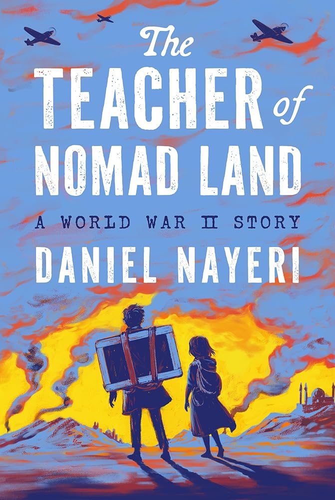 Book cover of "The Teacher of Nomad Land: A World War II Story" by Daniel Nayeri